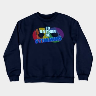 I'd Rather Be Stimming Crewneck Sweatshirt